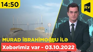 Xəbərimiz var - 03.10.2022 (14:50)