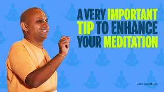 A very important tip to enhance your meditation | Gaur Gopal Das