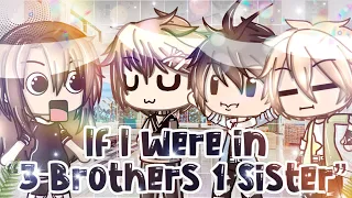 If I Was in “3 Brothers 1 Sister” 》Gacha Life Skit《