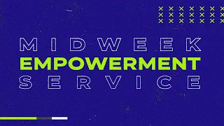 Mid-Week Empowerment Service - Thursday March 31st, 2022