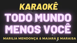 KARAOKE TODO MUNDO MENOS VOCE ||  MARILIA MENDONÇA E MAIARA E MARAISA