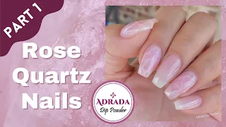 Rose Quartz Nails (Part 1) | Adrada Dip Powder