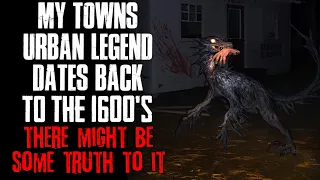 "My Town's Urban Legend Dates Back To The 1600's, There Might Be Some Truth To It" Creepypasta