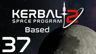 Kerbal Space Program 2 | Based | Episode 37