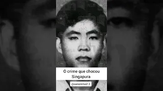 O CRIME QUE CHOCOU SINGAPURA