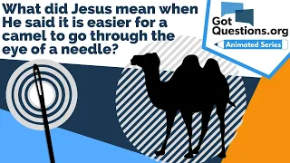 What did Jesus mean when He said it is easier for a camel to go through the eye of a needle?