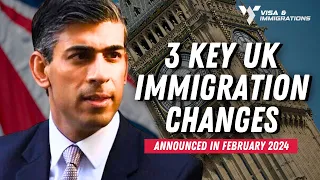 3 KEY UK IMMIGRATION CHANGES ANNOUNCED IN FEBRUARY 2024 ~ UK IMMIGRATION NEWS 2024