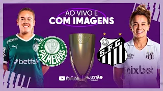 JOGO COMPLETO: PALMEIRAS X SANTOS | FINAL - VOLTA | PAULISTÃO FEMININO 2022