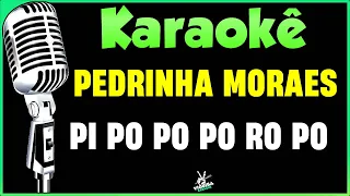 Karaokê - Pedrinha Moraes  - PI PO PO PO RO PO🎤