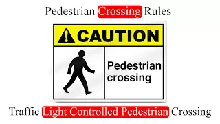 Pedestrian Crossing Rules: Traffic Light Controlled Pedestrian Crossing