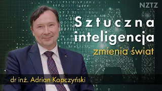 Sztuczna inteligencja. Kiedy i jak zmieni świat? Wyjaśnia dr inż. Adrian Kapczyński