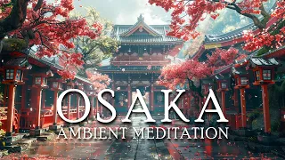 Osaka - Calming Ambient Music - Ambient Meditation for Urban Serenity