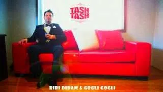 Tash Tash - Ribi Didam & Gogli Gogli