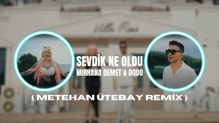 Dodo ft. Nurhana Demet - Sevdik Ne Oldu ( Metehan Ütebay Remix )