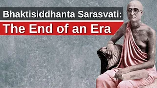 Bhaktisiddhanta Sarasvati: The End of an Era