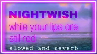 Nightwish - While Your Lips Are Still Red (SLOWED+REVERB)