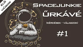 Spacejunkie űrkávé - 1. adás  |  Kérdések-Válaszok élő beszélgetős műsor