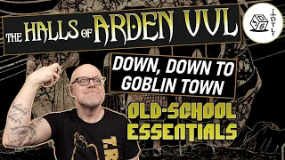 The Halls of Arden Vul Ep 61 - Old School Essentials Megadungeon | Down, Down to Goblin Town
