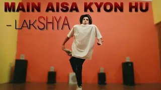 Lakshya : Main Aisa Kyun Hoon Dance Video | Cover By - Naman