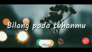 Bilang Pada Tuhanmu - Near (Lirycs)