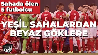 Sahada Hayatını Kaybeden 5 Futbolcu | YEŞİL SAHALARDAN BEYAZ GÖKLERE