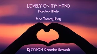 LOVELY ON MY HAND - Dorotea Mele (Dj CCRon feat.Tommy Key Kizomba Rework)