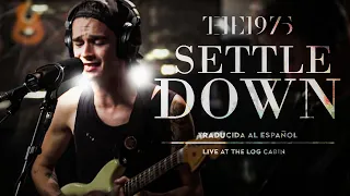 The 1975 - Settle Down (Live At The Log Cabin) [Sub Español / Inglés]