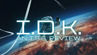 I.D.K. | An I.S.S. Review