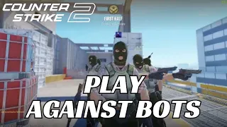 How to Play Against Bots in CS Go 2 2024 | Play Against Bots in Counter Strike 2