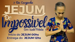 08/02/2023 - ÍNICIO DO JEJUM DO IMPOSSÍVEL- IZABEL FERREIRA