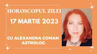 Horoscopul Zilei - vineri 17 Martie 2023 cu Astrolog Alexandra Coman I Zi în care vibrăm de energie