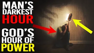 Man’s Darkest Hour IS God’s Hour of Power