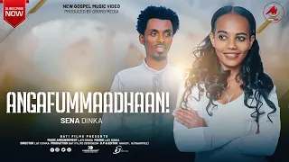 HANGAFUMMAADHAANI : SENA DINKA | FAARFANNAA HAARAA | NEW OROMO GOSPEL SONG 2023