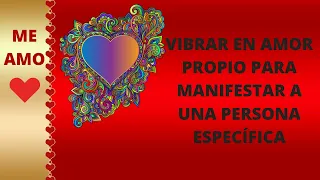 AMOR PROPIO ❤️  PARA MANIFESTAR A TU PERSONA ESPECÍFICA ✨✨