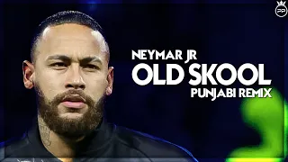 Neymar Jr ⚫ Old Skool - Punjabi Mix ⚫ 2020