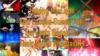 Having My Lads and Lasses Guess Fate Servants Based On Their NP Animations Pt. 1