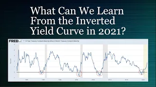 What Can We Learn From the Inverted Yield Curve in 2021?