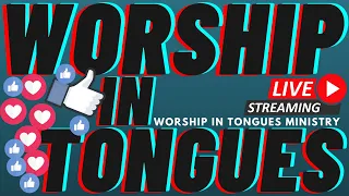 ðŸ”´  WORSHIP IN TONGUES / BAPTISM OF THE HOLY SPIRIT / PRAYER TIME / PROPHETIC MUSIC
