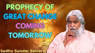 Prophecy Of Great Change Coming Tomorrow - Sadhu Sundar Selvaraj 2024