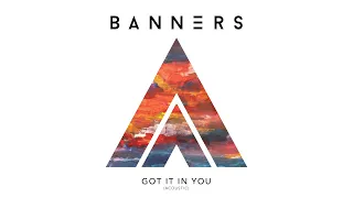 BANNERS - Got It In You (Acoustic / Audio)