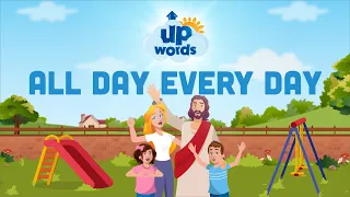 All Day Every Day | UpWords Bible Songs