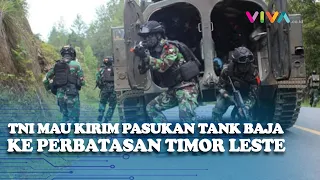 TNI Kerahkan Pasukan Tank Baja ke Timor Leste, Ada Apa?