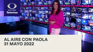 Al Aire con Paola I Programa Completo 31 Mayo 2022