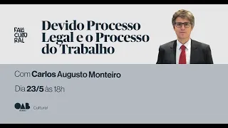 Devido Processo Legal e o Processo do Trabalho