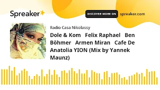 Dole & Kom   Felix Raphael   Ben Böhmer   Armen Miran   Cafe De Anatolia YION (Mix by Yannek Maunz)