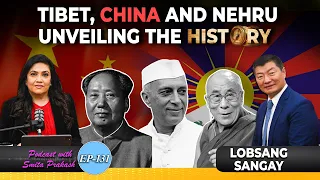 EP-131 | China-Tibet-Nehru Saga and The Escape of Dalai Lama With Lobsang Sangay