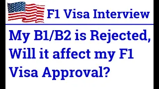 F1 Visa Questions & Answers - My B1/B2 is Rejected, Will it affect my F1 Visa Approval?