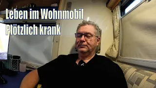 Leben im Wohnmobil. Plötzlich krank.