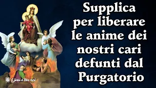 Supplica per liberare le anime dei nostri cari defunti dal Purgatorio