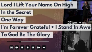 Lord I Lift Your Name On High | In the Secret | One Way | I'm Forever Grateful + I Stand In Awe